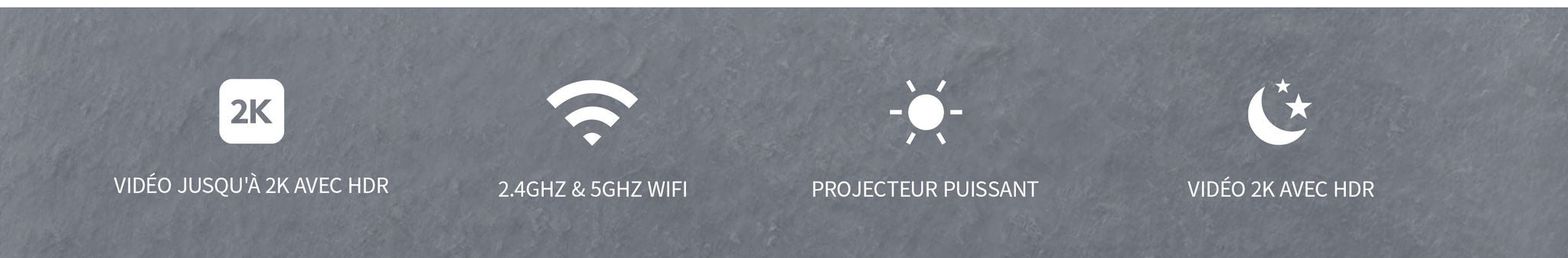 4 icônes de produit : 2K, 2.4GHZ & 5GHZ WIFI, projecteur, vision nocturne