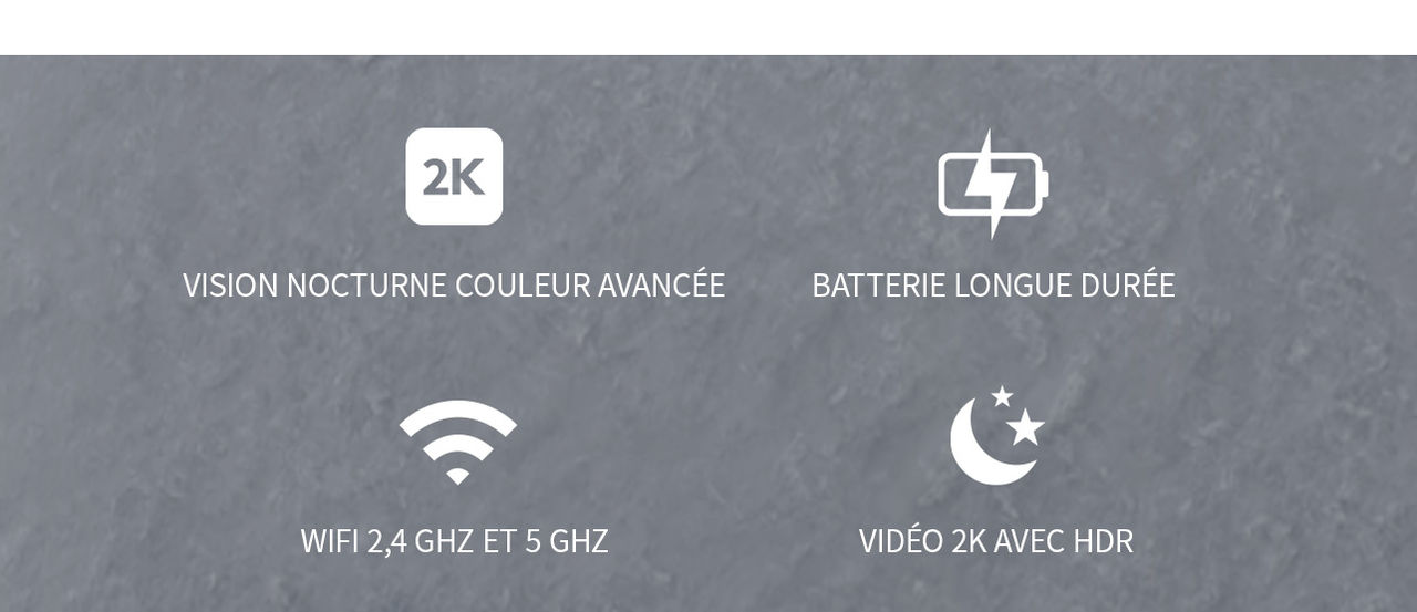 Quatre icônes sur fond gris foncé, de gauche à droite : 2K, autonomie accrue, wifi 2,4 et 5GHZ, et vision nocturne avancée.